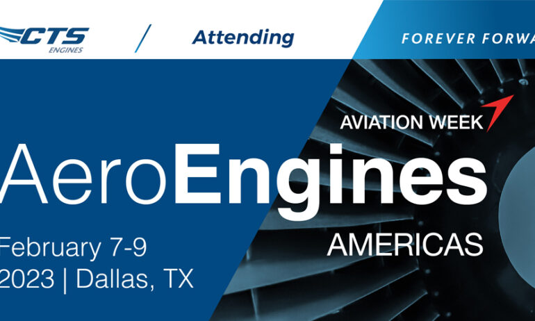 2/7/23 EVENT: CTS Leadership is attending Aero Engines Americas in Dallas TX Feb 7-9